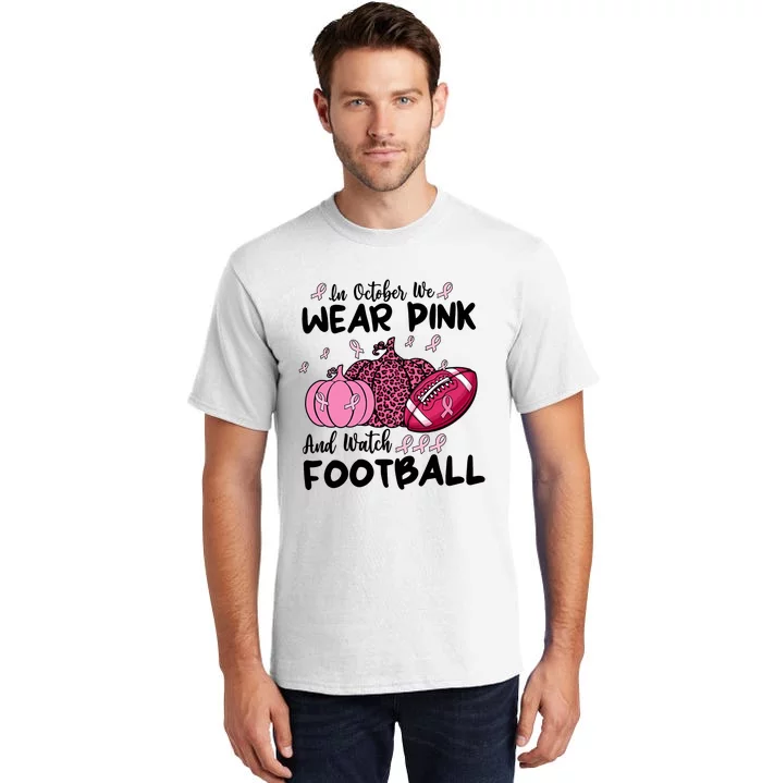 In October We Wear Pink And Watch Football Breast Cancer Tall T-Shirt