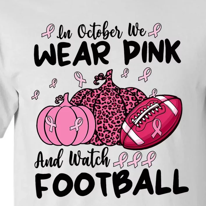 In October We Wear Pink And Watch Football Breast Cancer Tall T-Shirt