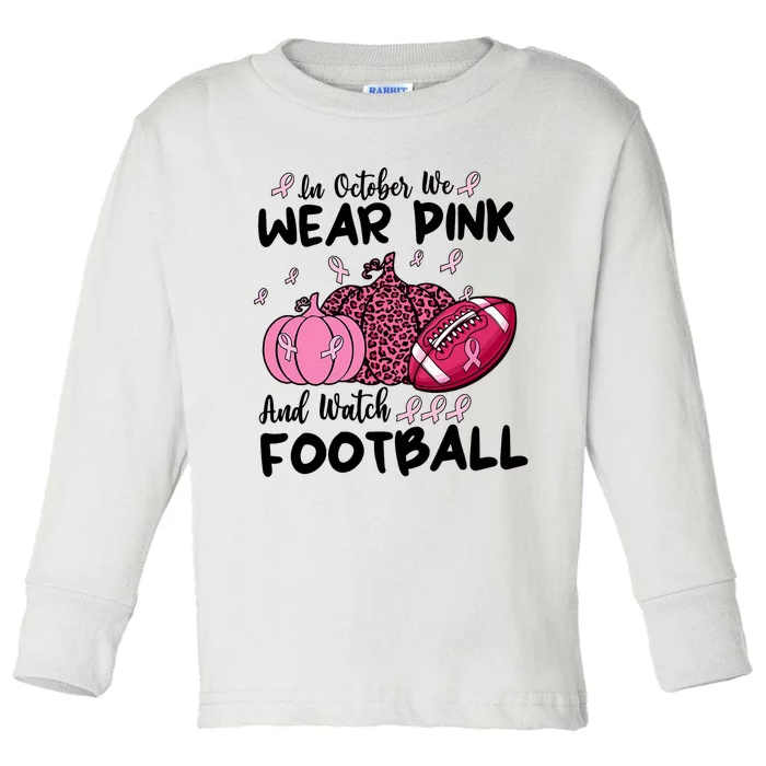 In October We Wear Pink And Watch Football Breast Cancer Toddler Long Sleeve Shirt