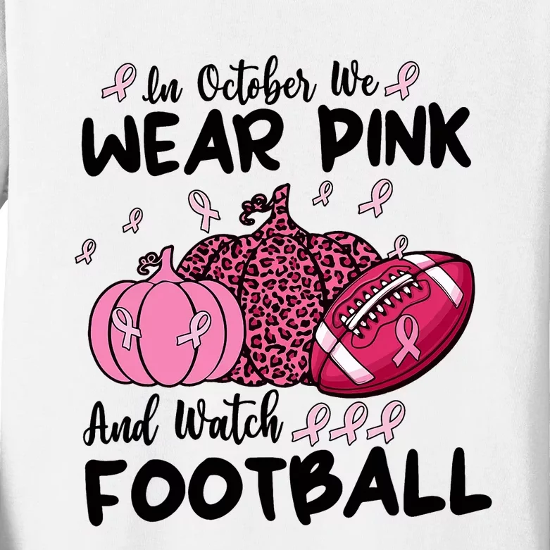 In October We Wear Pink And Watch Football Breast Cancer Kids Long Sleeve Shirt