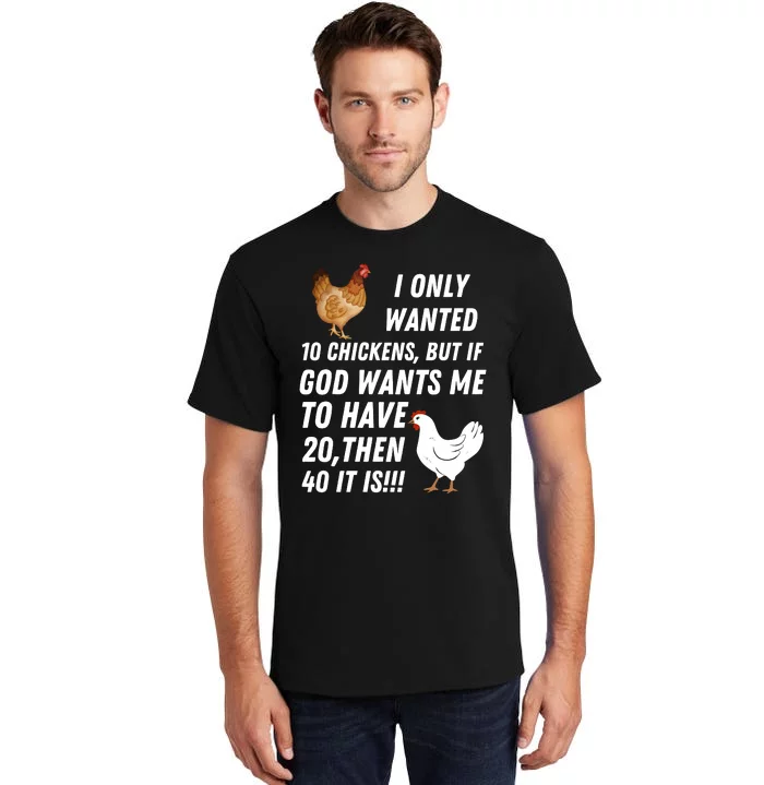 I Only Wanted 10 Chickens But If God Wants Me To Have Tall T-Shirt