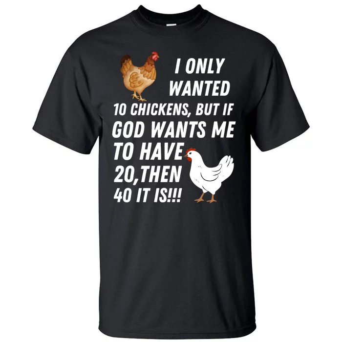 I Only Wanted 10 Chickens But If God Wants Me To Have Tall T-Shirt