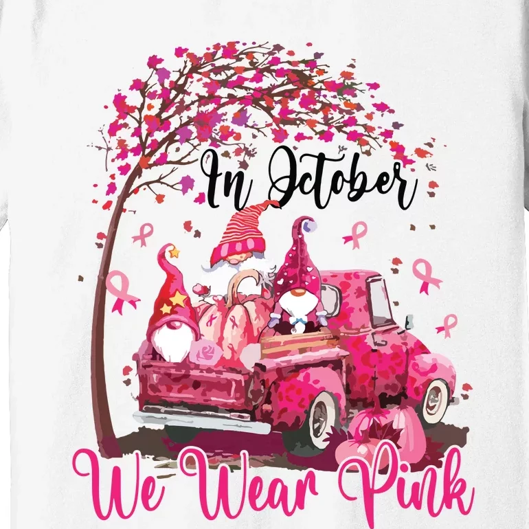 In October We Wear Pink Gnomes Truck Breast Cancer Premium T-Shirt