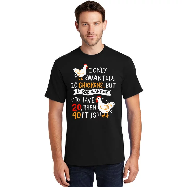 I Only Wanted 10 Chickens Crazy Chicken Farmer Tall T-Shirt