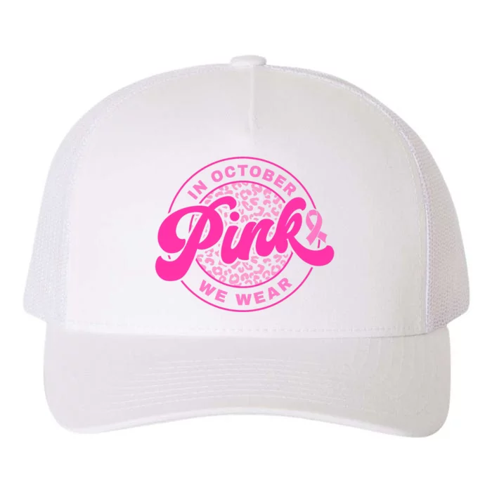 In October We Wear Pink Ribbon Breast Cancer Awareness Yupoong Adult 5-Panel Trucker Hat