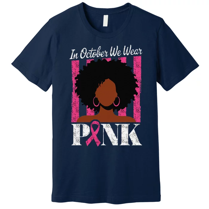 In October We Wear Pin.K Afro Woman Breast Cancer Awareness Premium T-Shirt