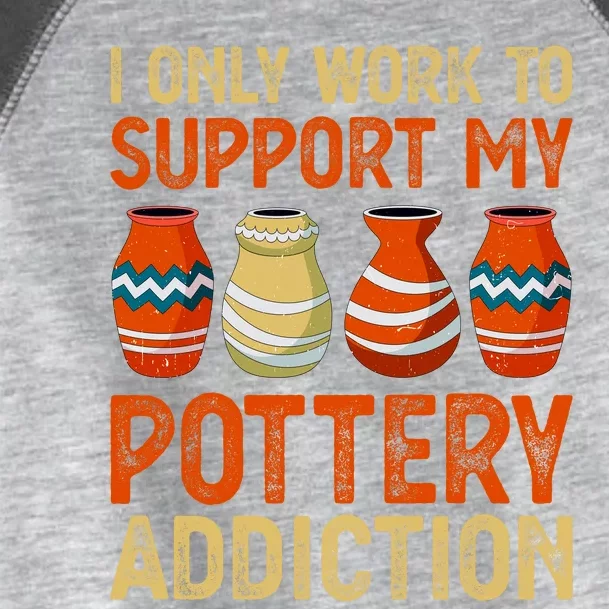 I Only Work To Support My Pottery Addiction Toddler Fine Jersey T-Shirt