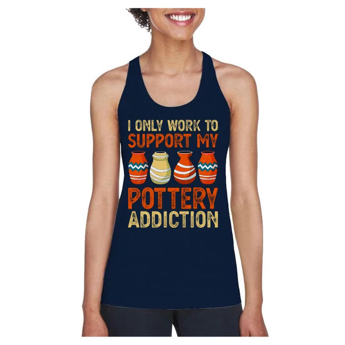 I Only Work To Support My Pottery Addiction Women's Racerback Tank