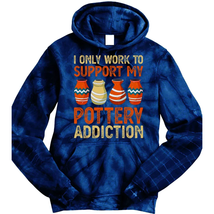 I Only Work To Support My Pottery Addiction Tie Dye Hoodie