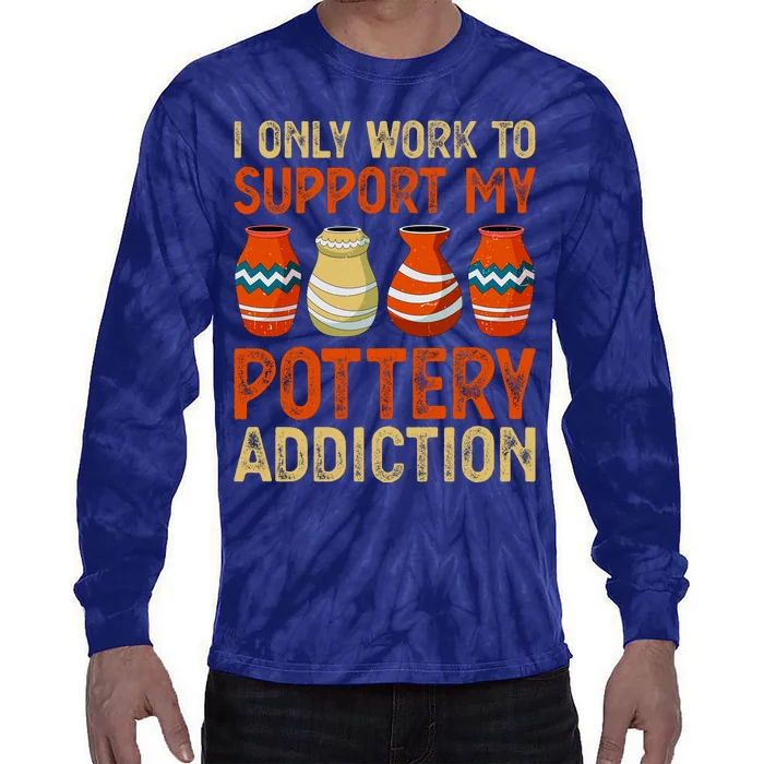 I Only Work To Support My Pottery Addiction Tie-Dye Long Sleeve Shirt