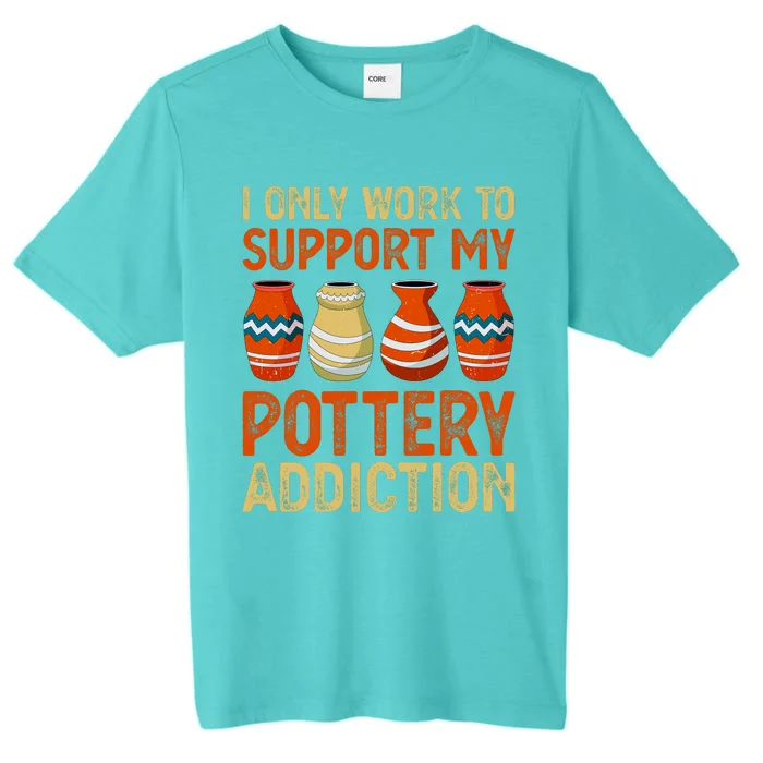 I Only Work To Support My Pottery Addiction ChromaSoft Performance T-Shirt