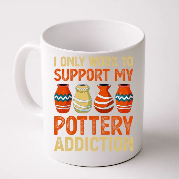 I Only Work To Support My Pottery Addiction Front & Back Coffee Mug