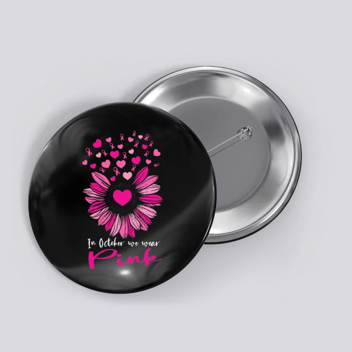 In October We Wear Pink Sunflower Breast Cancer awareness Button