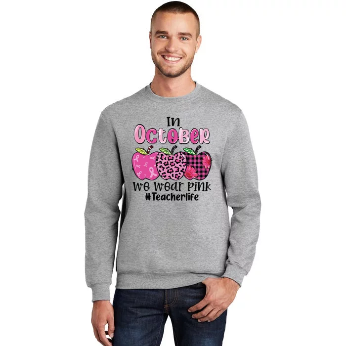 In October We Wear Pink Apple Teacher Life Breast Cancer Tall Sweatshirt