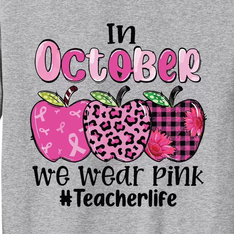 In October We Wear Pink Apple Teacher Life Breast Cancer Tall Sweatshirt