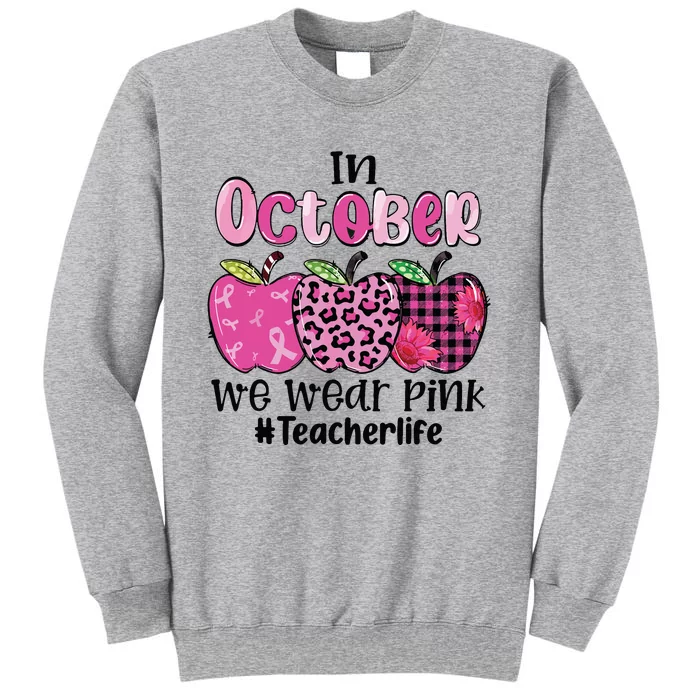 In October We Wear Pink Apple Teacher Life Breast Cancer Tall Sweatshirt