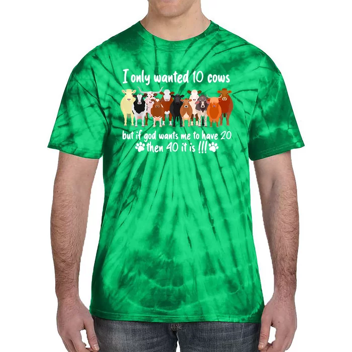 I Only Wanted 10 Cows But If God Wants Me Have 20 Funny Farm Tie-Dye T-Shirt