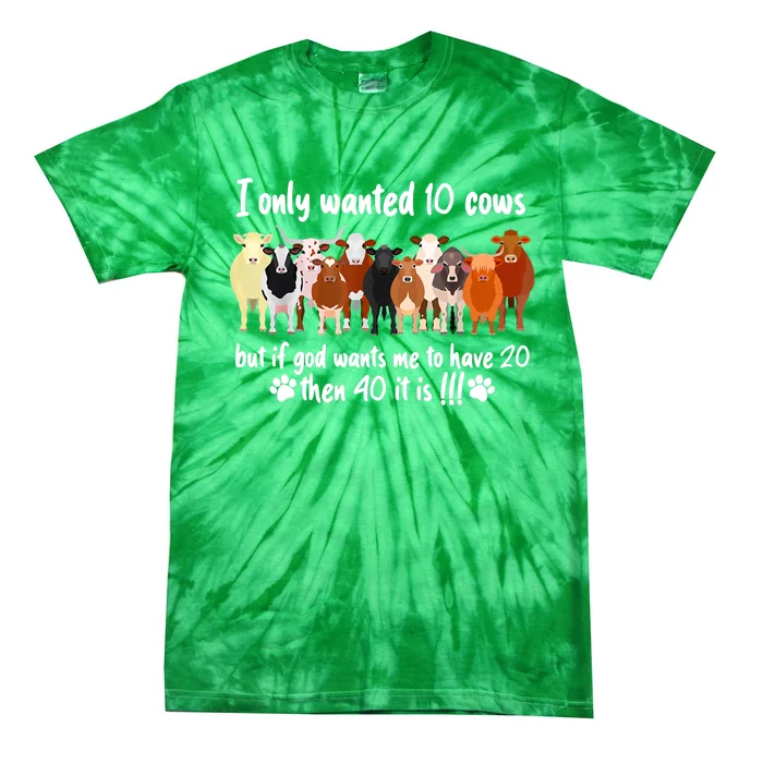 I Only Wanted 10 Cows But If God Wants Me Have 20 Funny Farm Tie-Dye T-Shirt