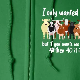 I Only Wanted 10 Cows But If God Wants Me Have 20 Funny Farm Full Zip Hoodie