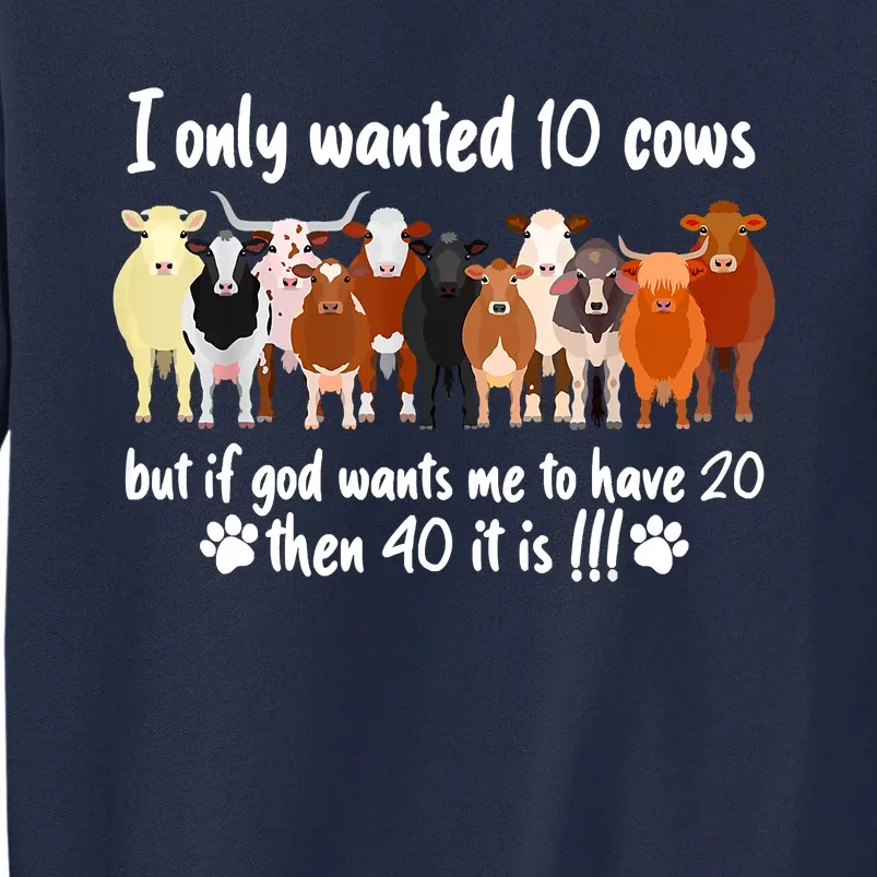 I Only Wanted 10 Cows But If God Wants Me Have 20 Funny Farm Tall Sweatshirt