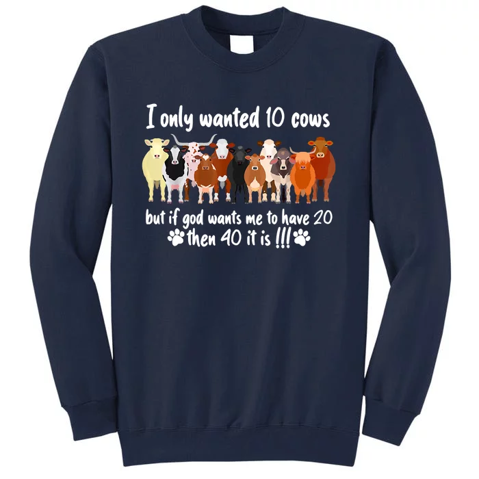 I Only Wanted 10 Cows But If God Wants Me Have 20 Funny Farm Tall Sweatshirt