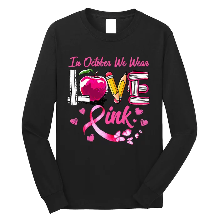 In October We Wear Pink LOVE Breast Cancer Awareness Teacher Long Sleeve Shirt