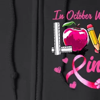 In October We Wear Pink LOVE Breast Cancer Awareness Teacher Full Zip Hoodie