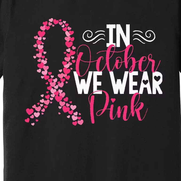 In October We Wear Pink Warrior Pink Ribbon Breast Cancer Premium T-Shirt