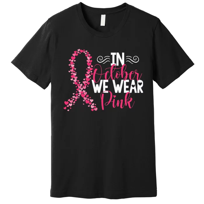 In October We Wear Pink Warrior Pink Ribbon Breast Cancer Premium T-Shirt