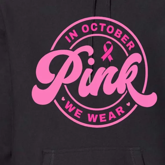 In October We Wear Pink Breast Cancer Premium Hoodie