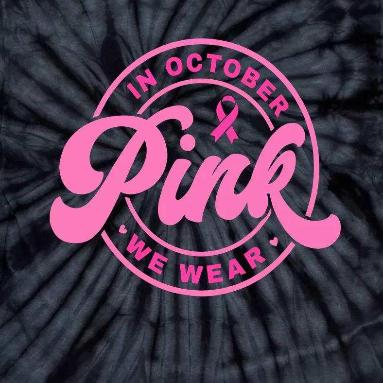 In October We Wear Pink Breast Cancer Tie-Dye T-Shirt