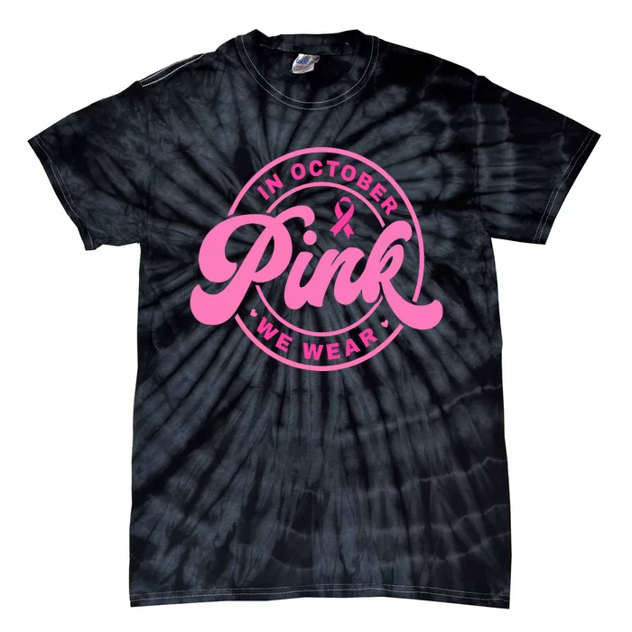 In October We Wear Pink Breast Cancer Tie-Dye T-Shirt