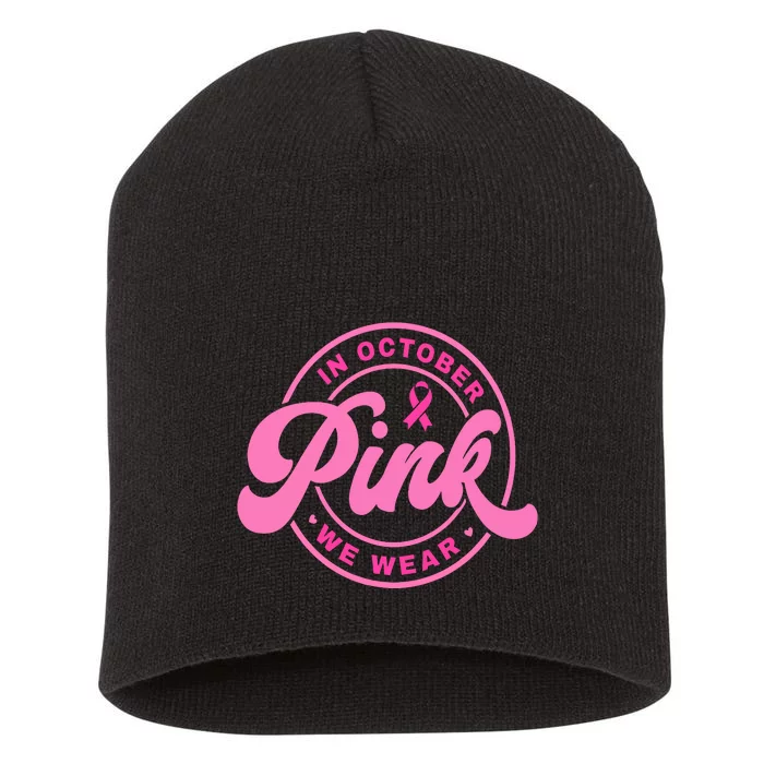 In October We Wear Pink Breast Cancer Short Acrylic Beanie