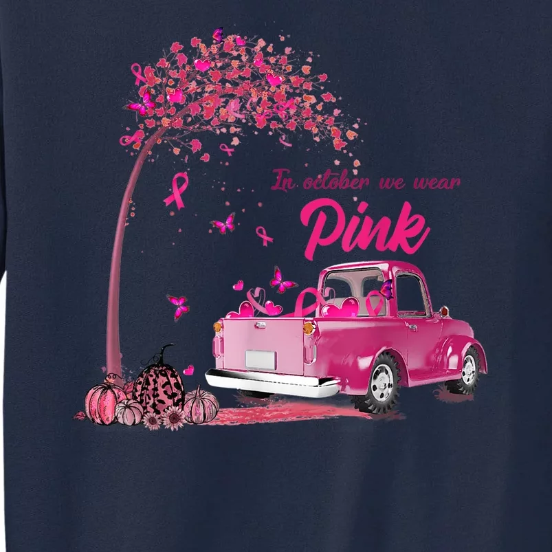 In October We Wear Pink Truck Breast Cancer Awareness Gifts Tall Sweatshirt