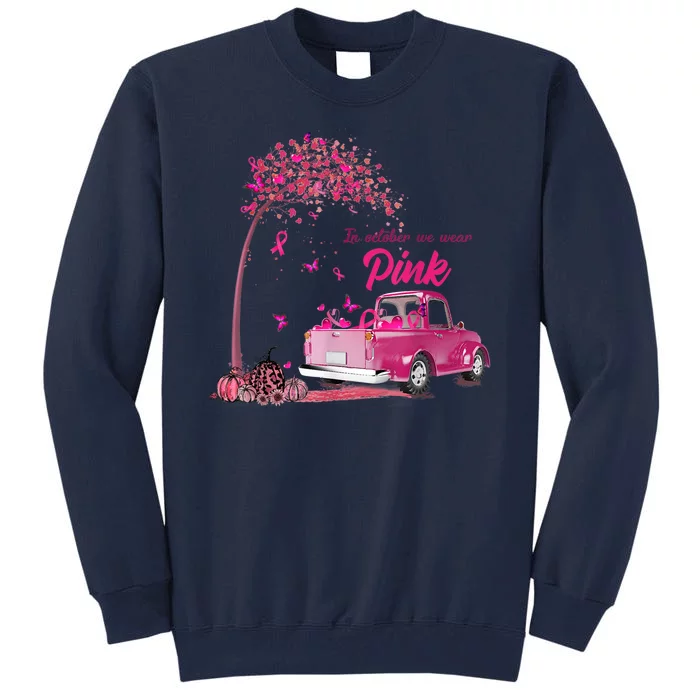 In October We Wear Pink Truck Breast Cancer Awareness Gifts Tall Sweatshirt