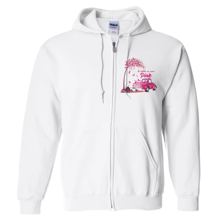 In October We Wear Pink Truck Breast Cancer Awareness Gifts Full Zip Hoodie