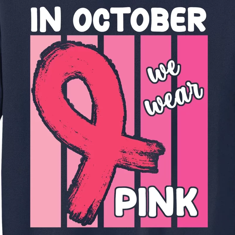 In October We Wear Pink Awareness Ribbon Tall Sweatshirt