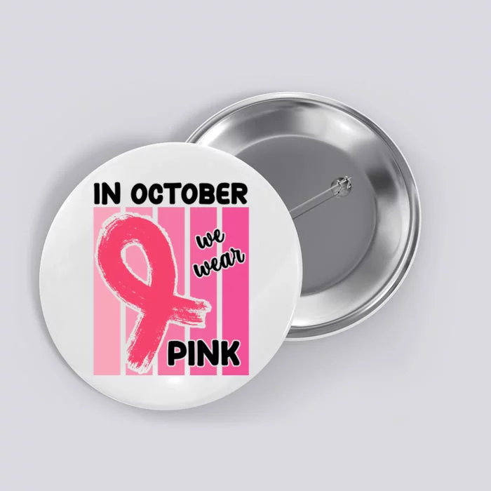 In October We Wear Pink Awareness Ribbon Button