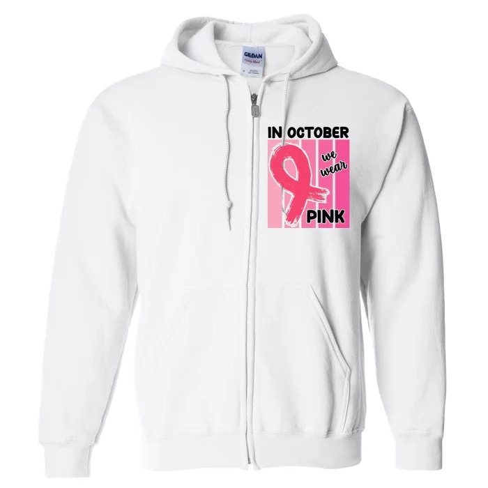 In October We Wear Pink Awareness Ribbon Full Zip Hoodie