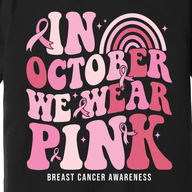 In October We Wear Pink Breast Cancer Awareness Premium T-Shirt