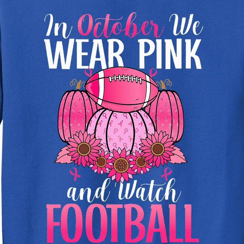 In October We Wear Pink Football Pumpkin Breast Cancer Tall Sweatshirt