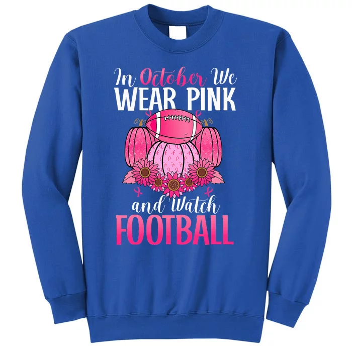 In October We Wear Pink Football Pumpkin Breast Cancer Tall Sweatshirt