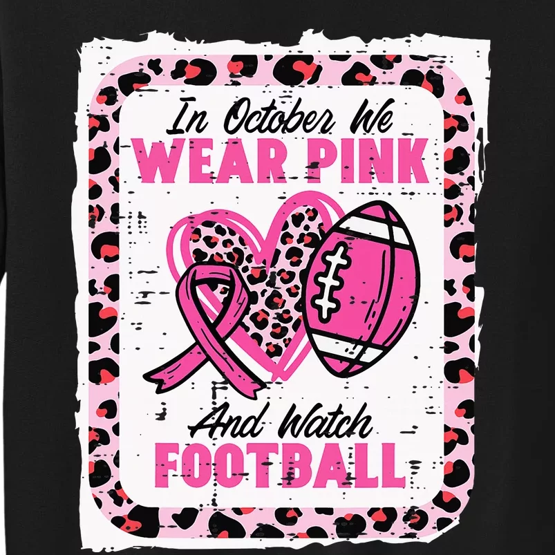 In October We Wear Pink And Watch Football Breast Cancer Tall Sweatshirt