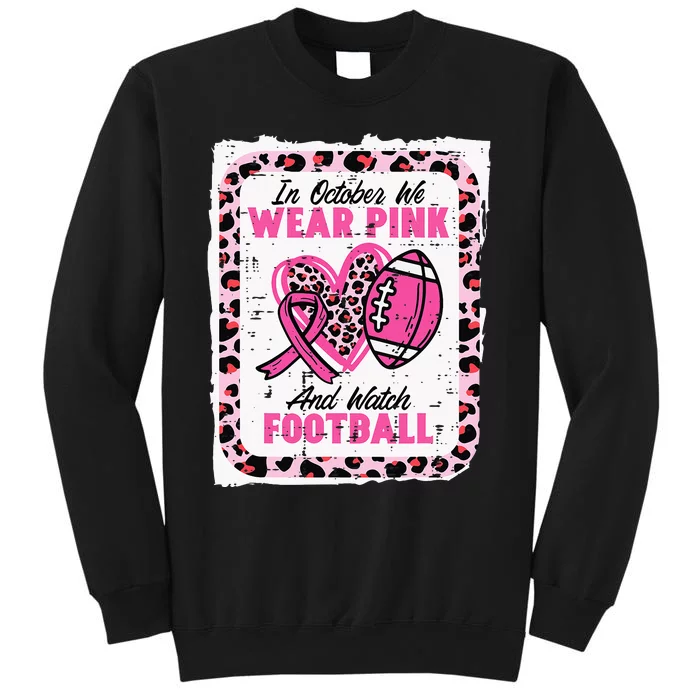 In October We Wear Pink And Watch Football Breast Cancer Tall Sweatshirt