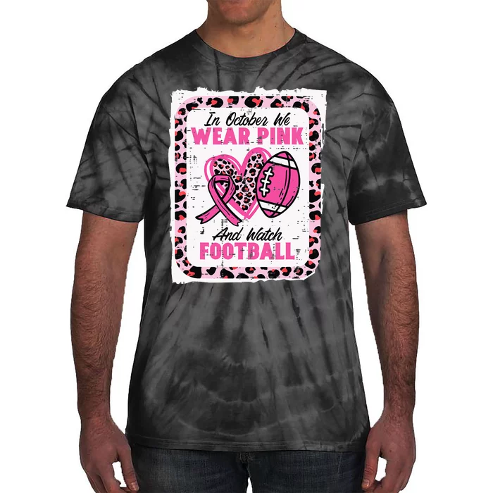 In October We Wear Pink And Watch Football Breast Cancer Tie-Dye T-Shirt