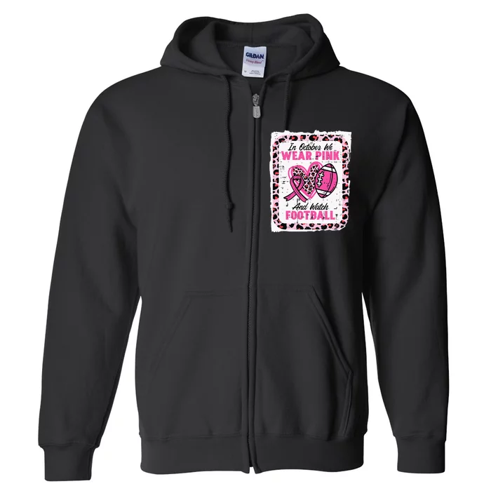 In October We Wear Pink And Watch Football Breast Cancer Full Zip Hoodie