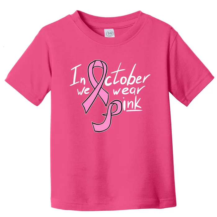 In October We Wear Pink Breast Cancer Awareness Month Toddler T-Shirt