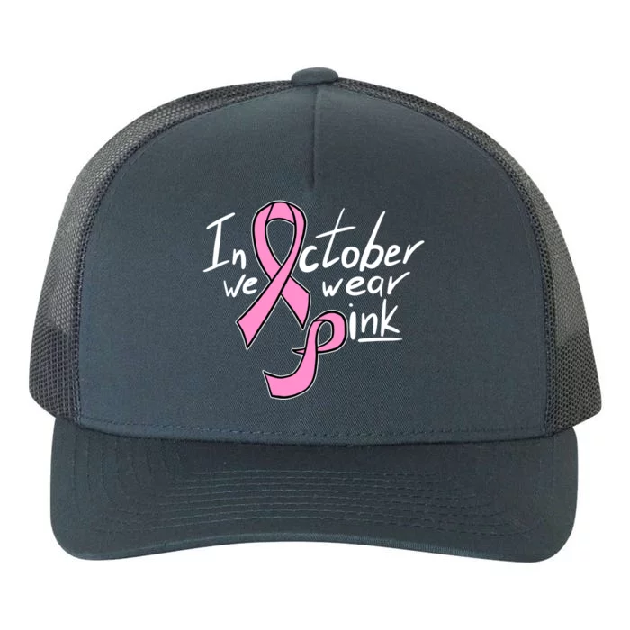 In October We Wear Pink Breast Cancer Awareness Month Yupoong Adult 5-Panel Trucker Hat