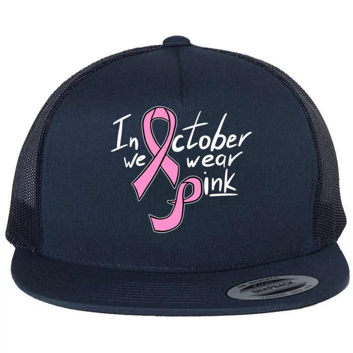 In October We Wear Pink Breast Cancer Awareness Month Flat Bill Trucker Hat