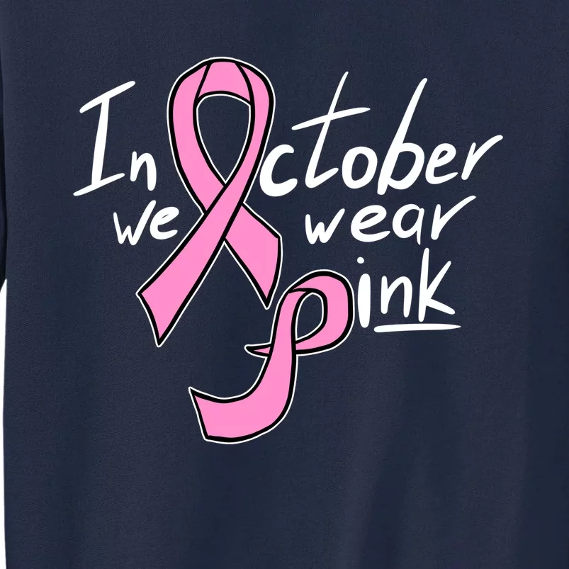 In October We Wear Pink Breast Cancer Awareness Month Tall Sweatshirt